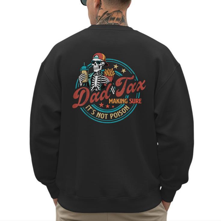 Skeleton Dad Tax Making Sure It's Not Poison Father's Day Men's Sweatshirt Back Print