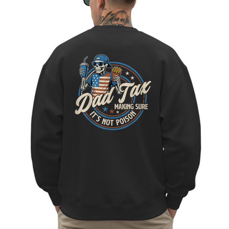 Skeleton Dad Tax Making Sure It's Not Poison Fathers Day Men's Sweatshirt Back Print