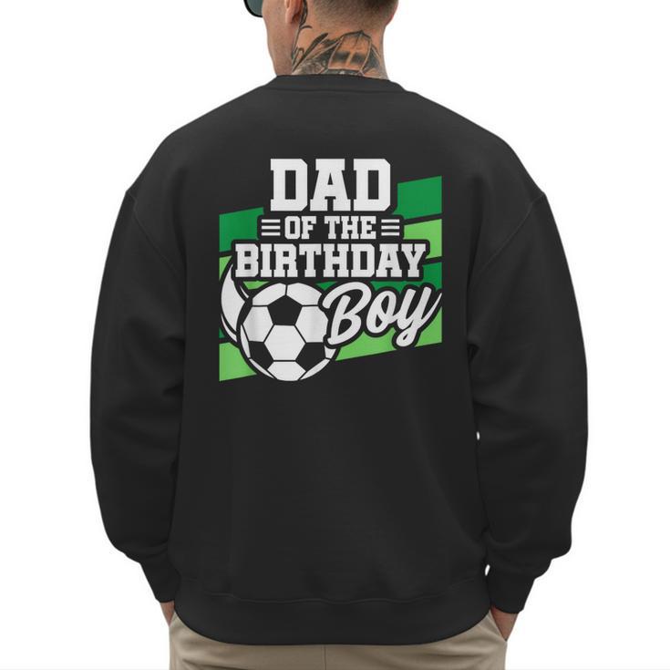 Soccer Birthday Birthday Dad Boys Soccer Birthday Men's Sweatshirt Back Print