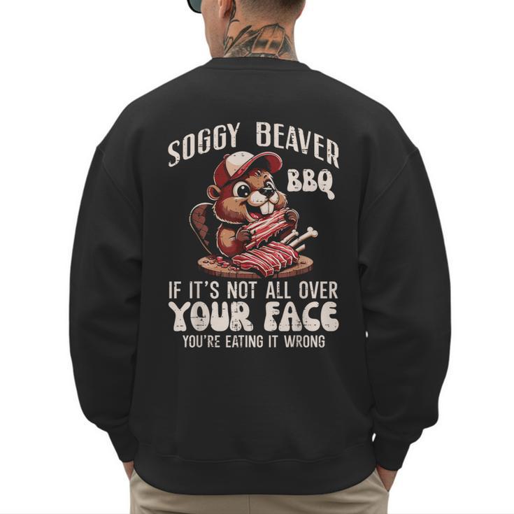 Soggy Beaver Bbq Barbecue Grill Master Humor Dad Men Men's Sweatshirt Back Print
