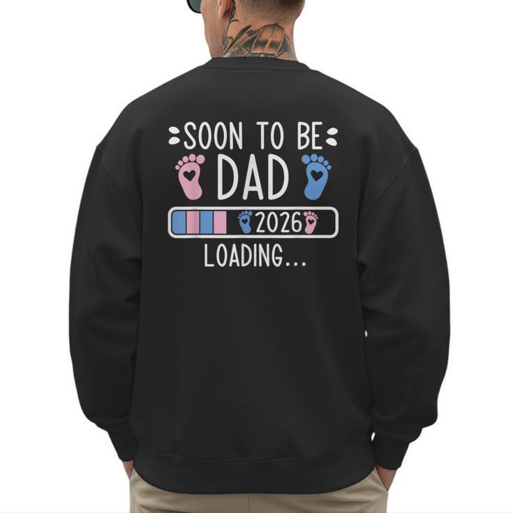 Soon To Be Dad 2026 Loading Pregnancy Announcement 2026 Men's Sweatshirt Back Print