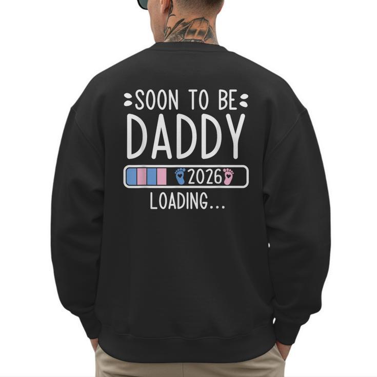 Soon To Be Daddy 2026 Loading Pregnancy Announcement 2026 Men's Sweatshirt Back Print