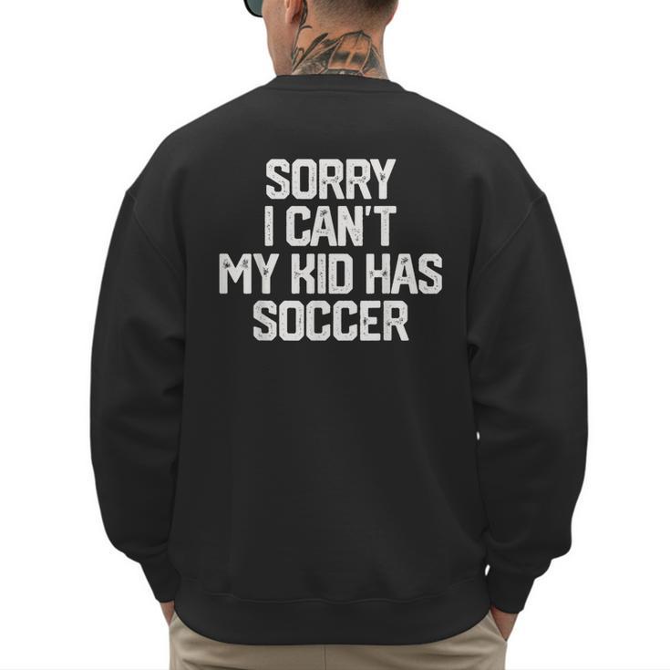 SORRY I CAN'T MY KID HAS SOCCER Mom Dad T Shirt Men's Sweatshirt Back Print
