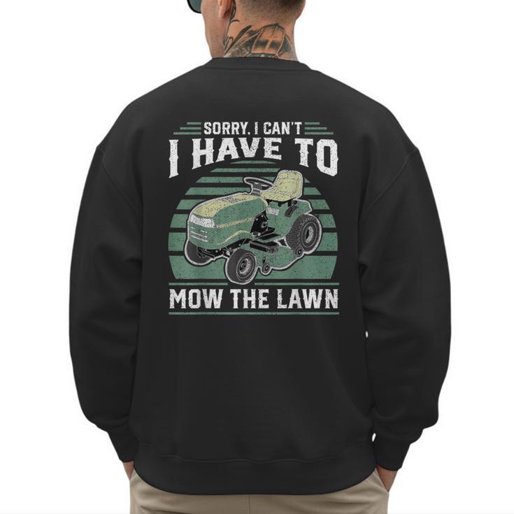 Sorry I Cant I Have To Mow The Lawn Riding Mower Dad Men's Sweatshirt Back Print