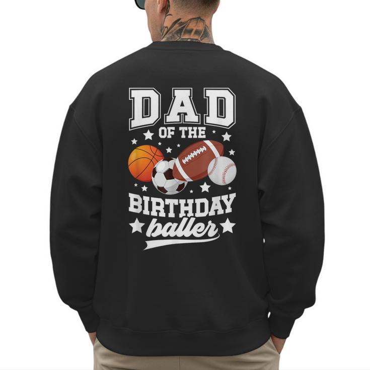 Sports Dad Of The Birthday Baller Sports Family Party Men's Sweatshirt Back Print