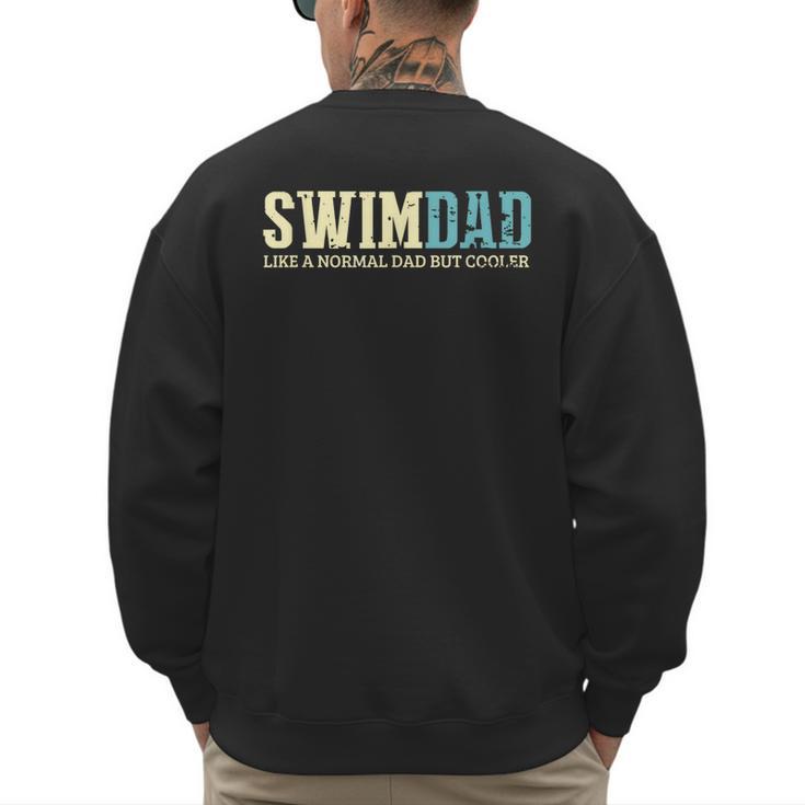 Swim Dad Like A Normal Dad But Cooler Shirt Swimer Dad Men's Sweatshirt Back Print
