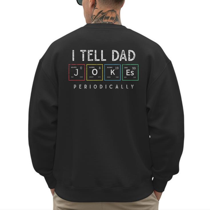 I Tell Dad Jokes Periodically Punny Fathers Day Dad Jokes Men's Sweatshirt Back Print