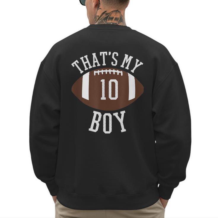 That's My Boy 10 Football Number 10 Jersey Football Mom Dad Men's Sweatshirt Back Print