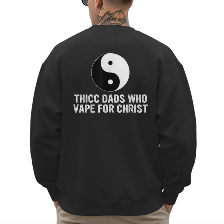 Thicc Dads Who Vape For Christ Father Day Men's Sweatshirt Back Print