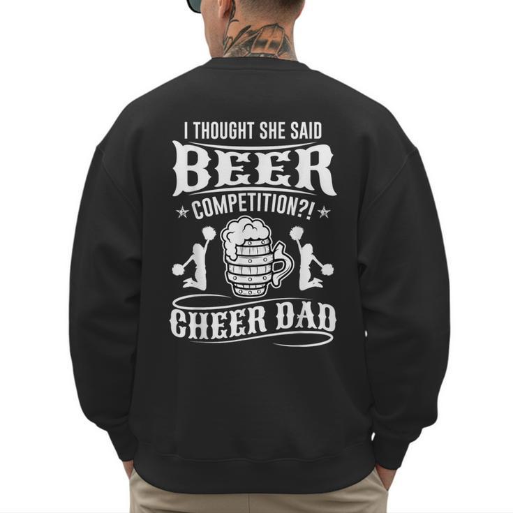 I Thought She Said Beer Competition Cheer Dad Men's Sweatshirt Back Print