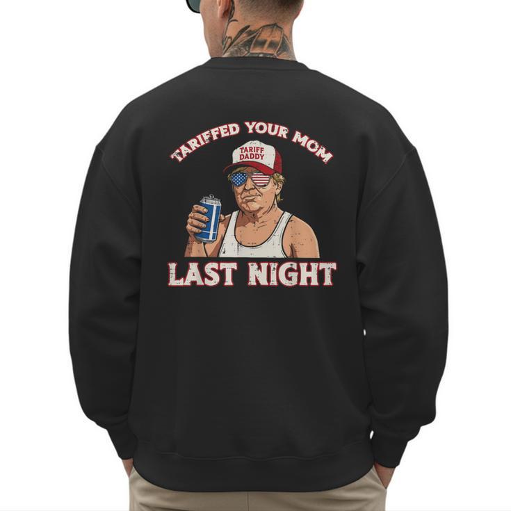 Trump Tariffed Your Mom Last Night Saying Meme Dad Men Men's Sweatshirt Back Print