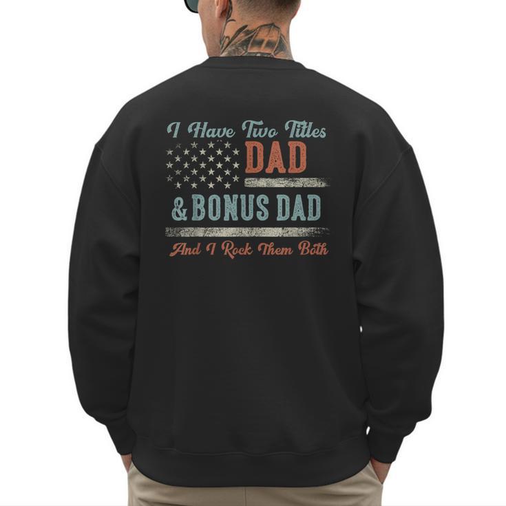 I Have Two Titles Dad & Bonus Dad I Rock Them Both Bonus Dad Men's Sweatshirt Back Print