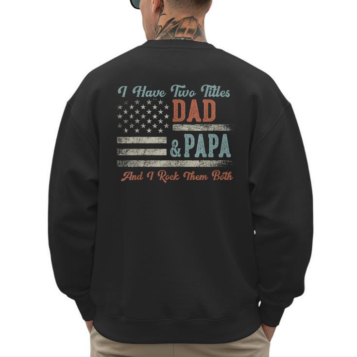 I Have Two Titles Dad & Papa I Rock Them Both Papa Men's Sweatshirt Back Print
