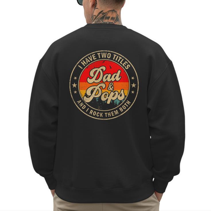 I Have Two Titles Dad & Pops I Rock Them Both For Grandpa Men's Sweatshirt Back Print
