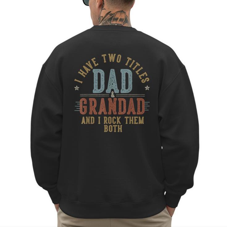 I Have Two Titles Dad And Grandad I Rock Them Both Grandad Men's Sweatshirt Back Print