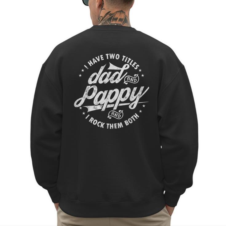 I Have Two Titles Dad And Pappy Saying For Pappy Men's Sweatshirt Back Print