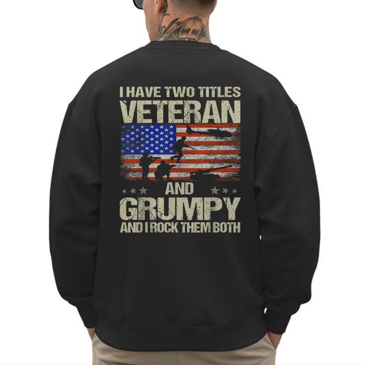 I Have Two Titles Veteran And Grumpy Dad Papa Grandpa Men's Sweatshirt Back Print