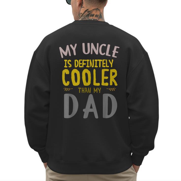 My Uncle Is Definitely Cooler Than My Dad Great For Uncle Men's Sweatshirt Back Print