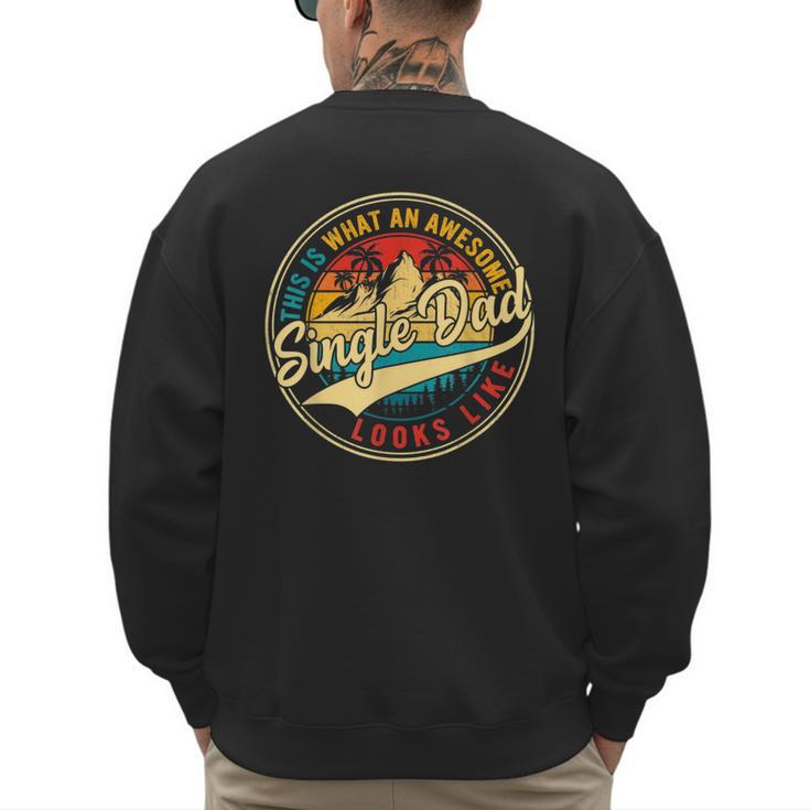 Vintage Awesome Single Dad Retro Fathers Day For Dad Grandpa Men's Sweatshirt Back Print