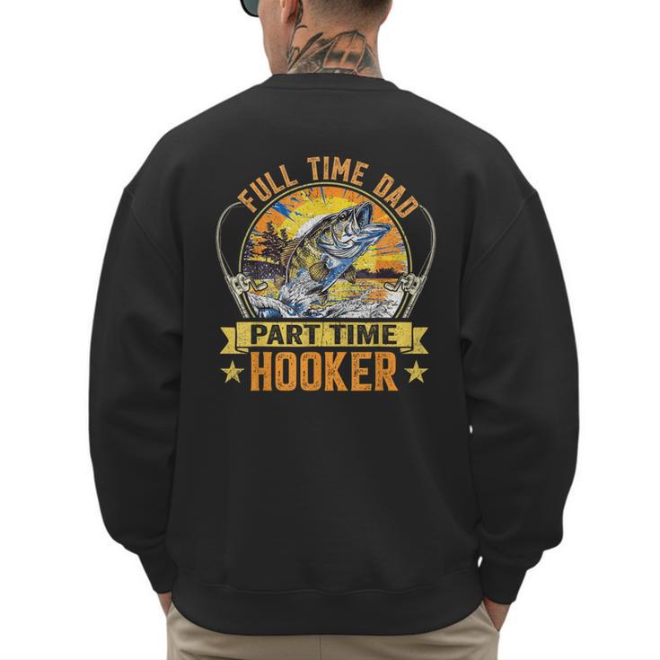 Vintage Father's Day Fishing Full Time Dad Part Time Hooker Men's Sweatshirt Back Print