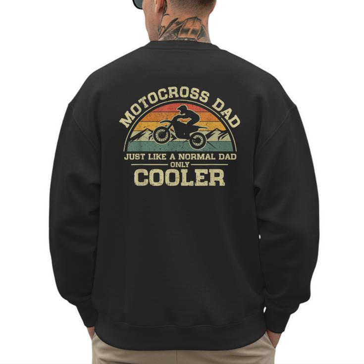 Vintage Motocross Dad Just Like A Normal Dad Only Cooler Men's Sweatshirt Back Print