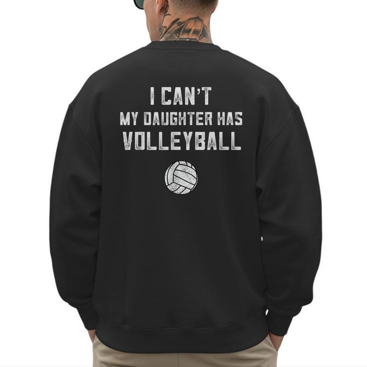 Volleyball Dad Men I Can't My Daughter Has Volleyball Mom Small Men's Sweatshirt Back Print
