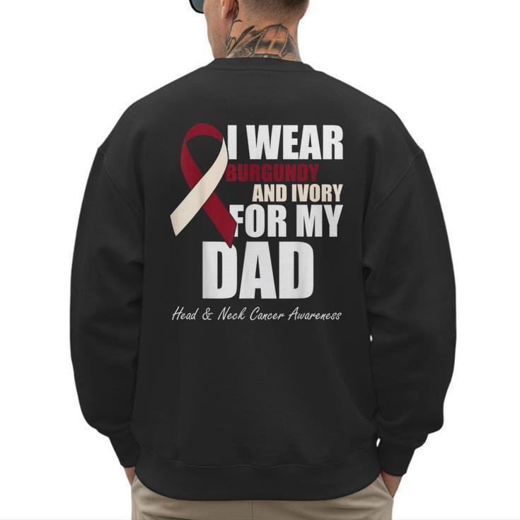 I Wear Burgundy Ivory For My Dad Oral Head Neck Cancer Men's Sweatshirt Back Print