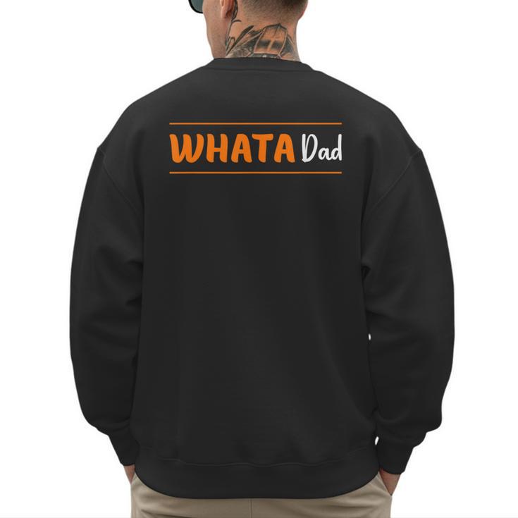 Whata Dad Men's Sweatshirt Back Print