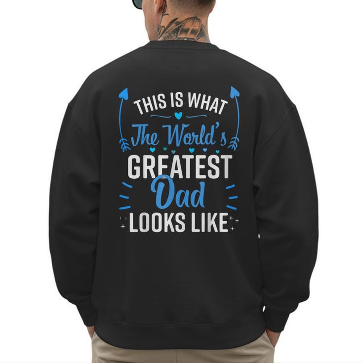 This Is What World's Greatest Dad Looks Like Father's Day Men's Sweatshirt Back Print