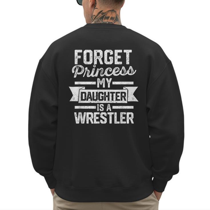 Wrestling Mom Dad Forget Princess My Daughter Is A Wrestler Men's Sweatshirt Back Print