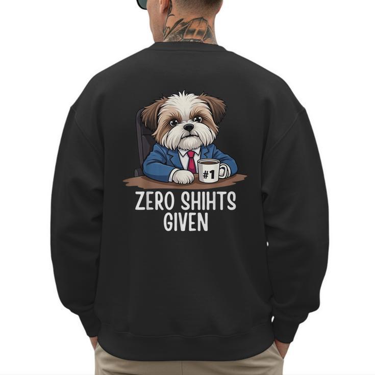 Zero Shihts Given Shih Tzu Dad Shih Tzu Mom Shih Tzu Men's Sweatshirt Back Print