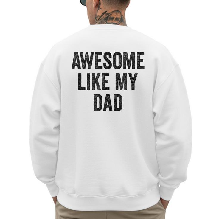Awesome Like My Dad Daughter Son Men's Sweatshirt Back Print