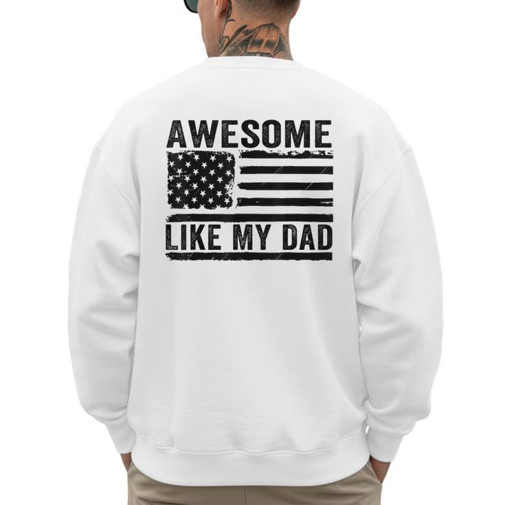 Awesome Like My Dad Fathers Day Usa Flag Dad Husband Family Men's Sweatshirt Back Print