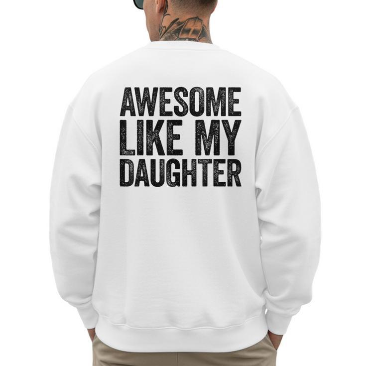 Awesome Like My Daughter Shirt Men Dad Fathers Day Men's Sweatshirt Back Print
