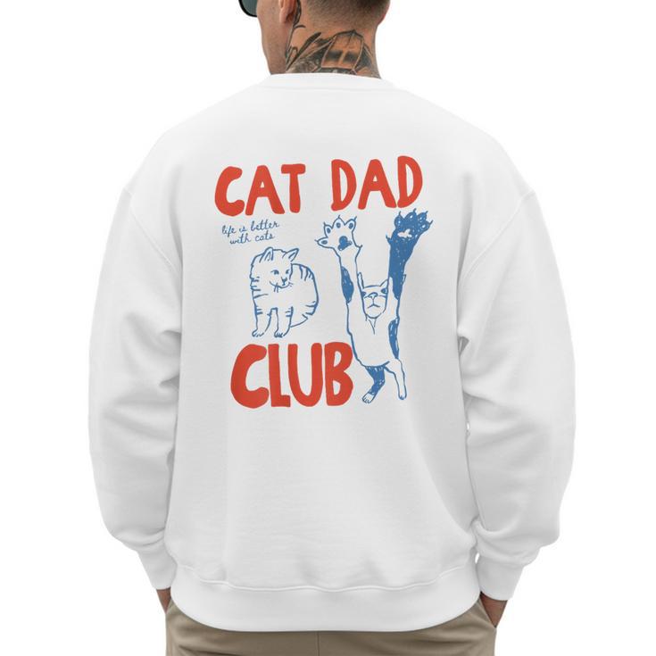 ON Back Cat Dad Club Life Is Better With Cats Father's Day Men's Sweatshirt Back Print