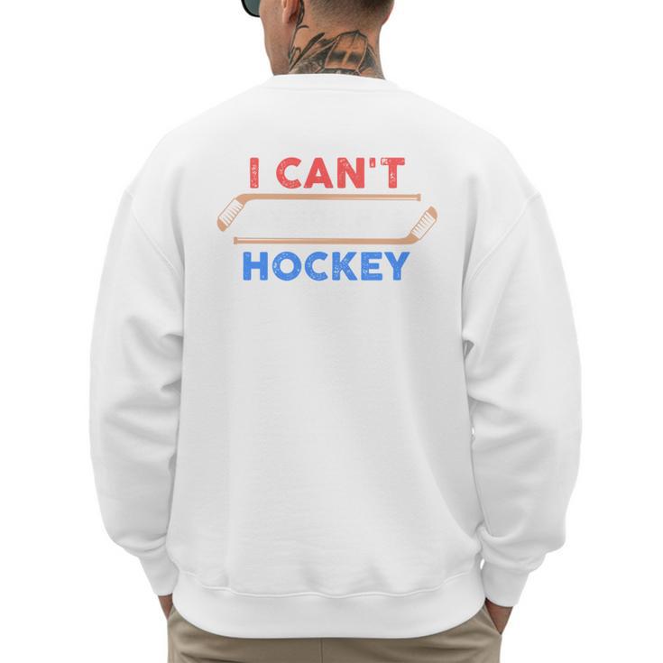 I Can't My Son Has Hockey Hockey Dad & Hockey Mom Men's Sweatshirt Back Print