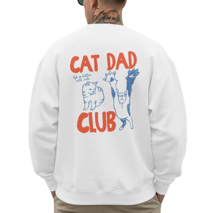Cat Dad Club Life Is Better With Cats Father's Day Cat Dad Men's Sweatshirt Back Print