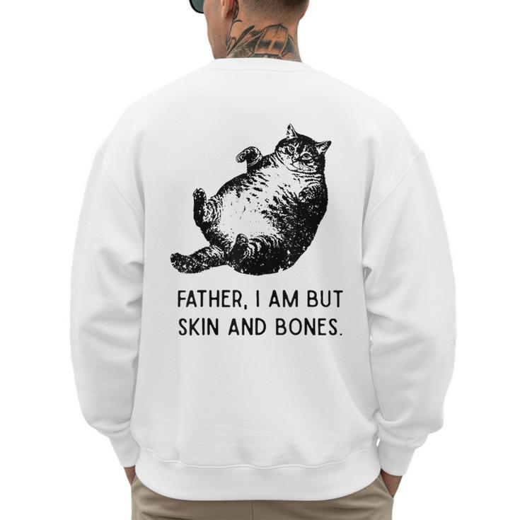 Cat Father I Am But Skin And Bones Cat Dad Meme Humor Men's Sweatshirt Back Print