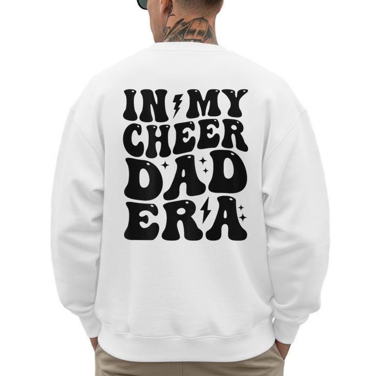 In My Cheer Dad Era Cheerleader Dad Sports Groovy Men's Sweatshirt Back Print