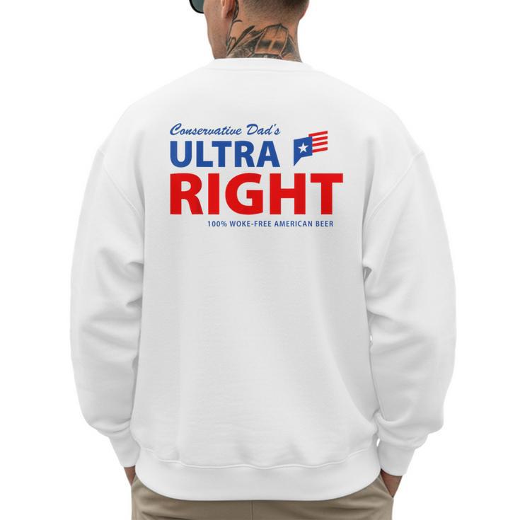 Conservative Dad's Ultra Right 100 Work Free American Beer Men's Sweatshirt Back Print