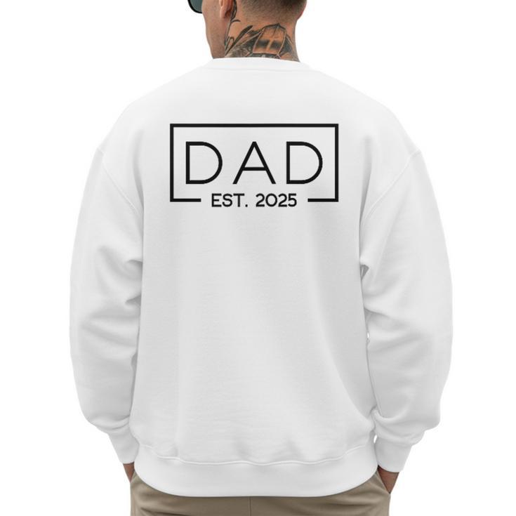 Dad 2025 Father 2025 Dad Since 2025 Dad Est 2025 Men's Sweatshirt Back Print