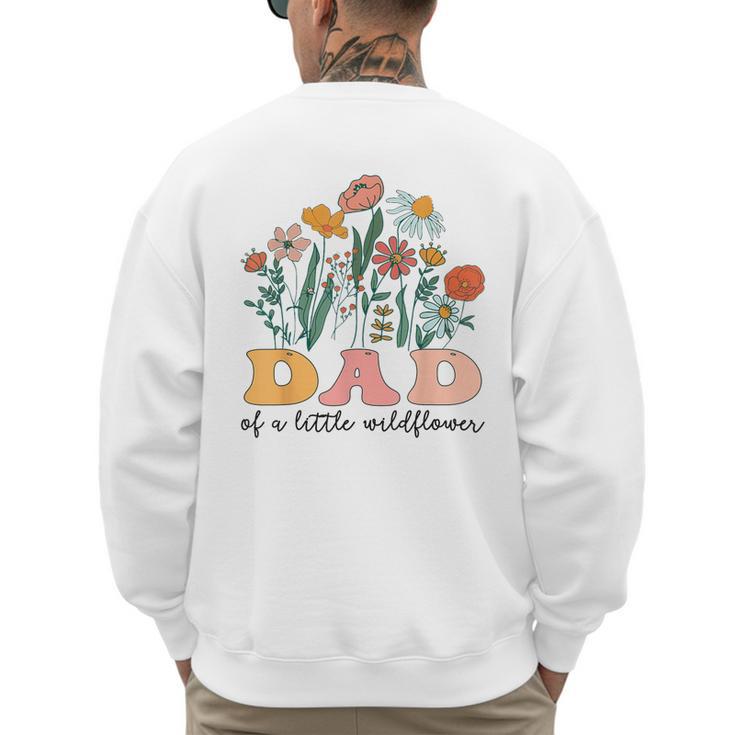Dad Of The Little Wildflower Birthday Party Baby Shower Men's Sweatshirt Back Print