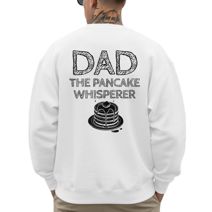 Dad The Pancake Whisperer Pancakes Breakfast Father Men's Sweatshirt Back Print