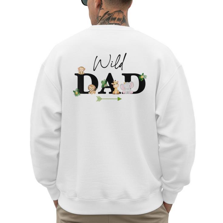 Dad Of The Wild One Zoo Birthday Safari Jungle Animal Men's Sweatshirt Back Print