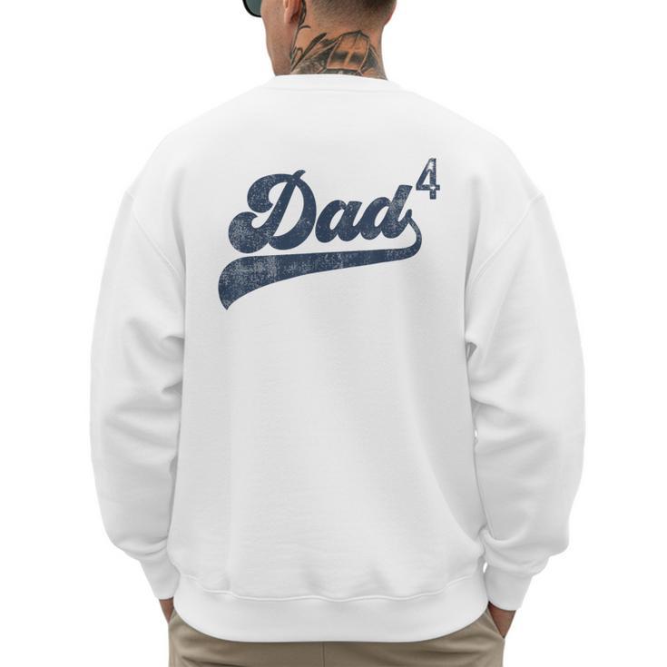 Dad4 Daddy Of 4 Kids Father Of Four Fourth Time Dad Men's Sweatshirt Back Print