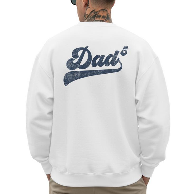 Dad5 Daddy Of 5 Kids Father Of Five Fifth Time Dad Men's Sweatshirt Back Print