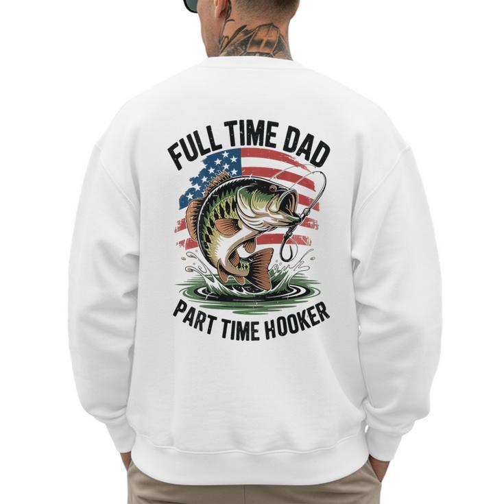 Fishing 4th July Full Time Dad Part Time Hooker On-Back Men's Sweatshirt Back Print