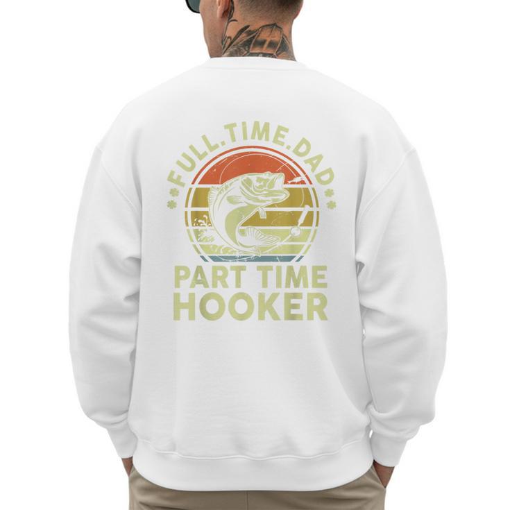 Fishing Dad Part Time Hooker Bass Fish Father Day Men's Sweatshirt Back Print