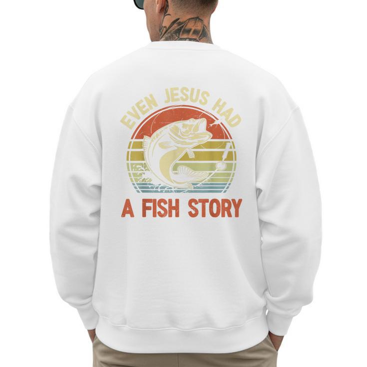 Fishing Even Jesus Had Fish Story Bass Dad Christian Men's Sweatshirt Back Print