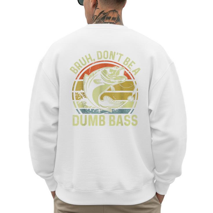Fishing Father Day Tee Bruh Don't Be a Dumb Bass Dad Men's Sweatshirt Back Print